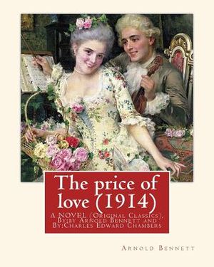 The price of love (1914), By: Arnold Bennett, illustrator C. E. Chambers (novel): (Original Classics), Charles Edward Chambers (August 9, 1883 - Nov image number 0