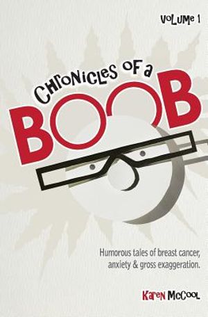 Chronicles of a Boob, Vol. 1: Humorous tales of breast cancer, anxiety & gross exaggeration image number 0