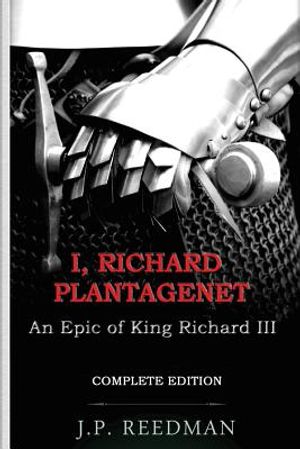 I, Richard Plantagenet, An Epic Novel of Richard III: Complete Edition image number 0
