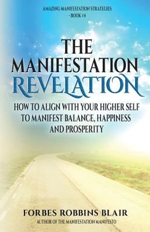 The Manifestation Revelation: How to Align with Your Higher Self to Manifest Balance, Happiness and Prosperity image number 0