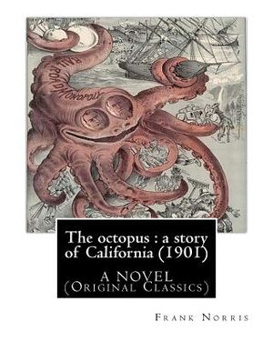 The octopus: a story of California (1901). by Frank Norris, A NOVEL: (Original Classics) image number 0