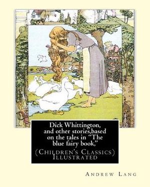 Dick Whittington, and other stories, based on the tales in "The blue fairy book,": By: Andrew Lang, illustrations By: H.J. Ford(1860-1941) was a proli image number 0