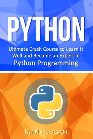 Python: Ultimate Crash Course to Learn It Well and Become an Expert in Python Programming image number 0