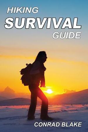 Hiking Survival Guide: Basic Survival Kit and Necessary Survival Skills to Stay Alive in the Wilderness image number 0
