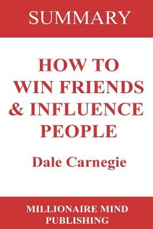 Summary of How to Win Friends and Influence People by Dale Carnegie Key Ideas in 1 Hour or Less image number 0