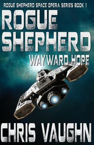 Rogue Shepherd: Wayward Hope Book 1: Rogue Shepherd Space Opera Series image number 0
