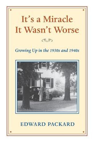It's a Miracle It wasn't Worse: Growing Up in the 1930s and 1940s image number 0