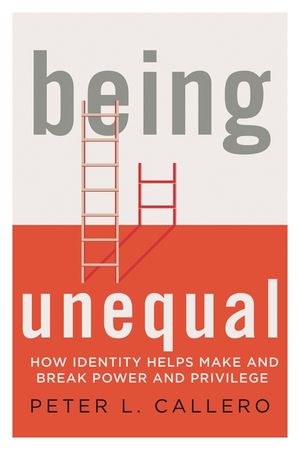 Being Unequal: How Identity Helps Make and Break Power and Privilege image number 0