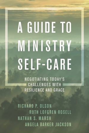 A Guide to Ministry Self-Care: Negotiating Today's Challenges with Resilience and Grace image number 0