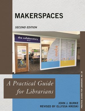 Makerspaces: A Practical Guide for Librarians, Second Edition image number 0
