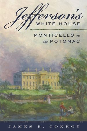 Jefferson's White House: Monticello on the Potomac image number 0