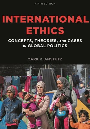 International Ethics: Concepts, Theories, and Cases in Global Politics, Fifth Edition image number 0