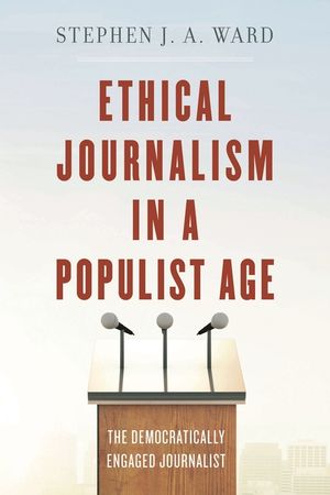 Ethical Journalism in a Populist Age: The Democratically Engaged Journalist image number 0