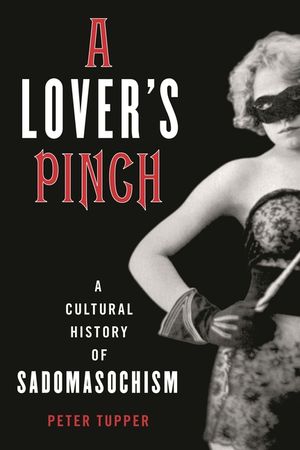A Lover's Pinch: A Cultural History of Sadomasochism image number 0
