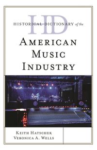 Historical Dictionary of the American Music Industry
