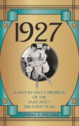 1927: A Day-by-Day Chronicle of the Jazz Age's Greatest Year image number 0