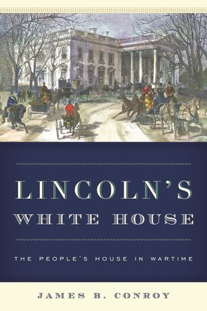 Lincoln's White House: The People's House in Wartime image number 0