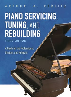 Piano Servicing, Tuning, and Rebuilding: A Guide for the Professional, Student, and Hobbyist, Third Edition image number 0