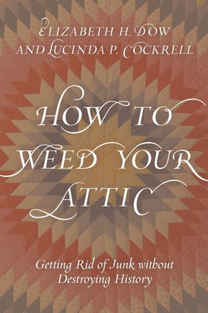 How to Weed Your Attic: Getting Rid of Junk without Destroying History image number 0