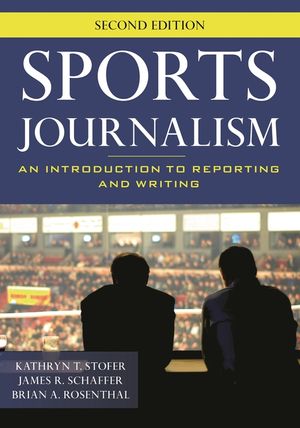 Sports Journalism: An Introduction to Reporting and Writing, Second Edition image number 0