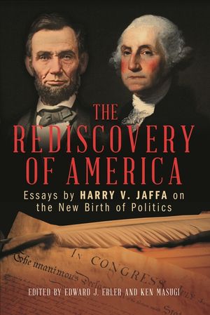 The Rediscovery of America: Essays by Harry V. Jaffa on the New Birth of Politics image number 0