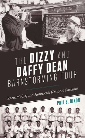 The Dizzy and Daffy Dean Barnstorming Tour: Race, Media, and America's National Pastime image number 0