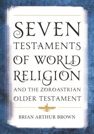 Seven Testaments of World Religion and the Zoroastrian Older Testament image number 0