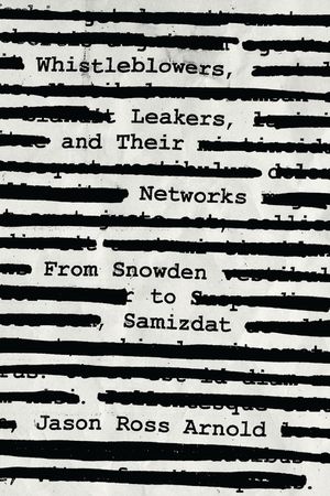 Whistleblowers, Leakers, and Their Networks: From Snowden to Samizdat image number 0