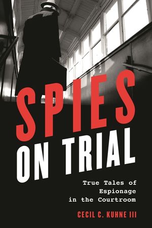 Spies on Trial: True Tales of Espionage in the Courtroom image number 0