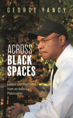 Across Black Spaces: Essays and Interviews from an American Philosopher image number 0