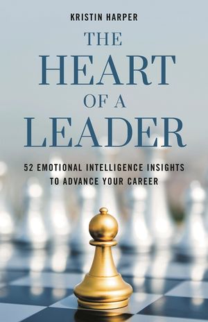 The Heart of a Leader: Fifty-Two Emotional Intelligence Insights to Advance Your Career image number 0