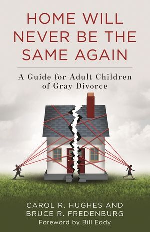 Home Will Never Be the Same Again: A Guide for Adult Children of Gray Divorce image number 0