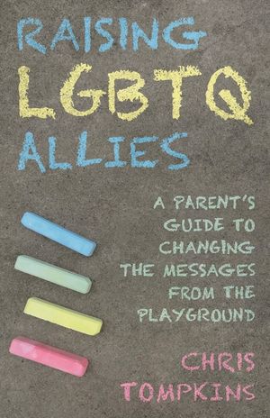 Raising LGBTQ Allies: A Parent's Guide to Changing the Messages from the Playground image number 0