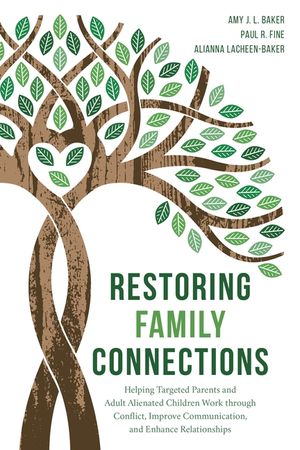 Restoring Family Connections: Helping Targeted Parents and Adult Alienated Children Work through Conflict, Improve Communication, and Enhance Relati image number 0