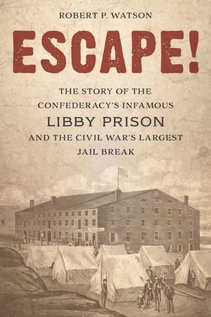 Escape!: The Story of the Confederacy's Infamous Libby Prison and the Civil War's Largest Jail Break image number 0