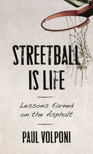 Streetball Is Life: Lessons Earned on the Asphalt image number 0