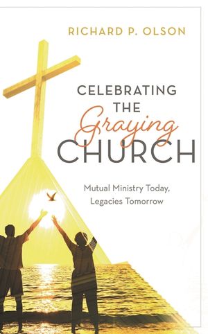Celebrating the Graying Church: Mutual Ministry Today, Legacies Tomorrow image number 0