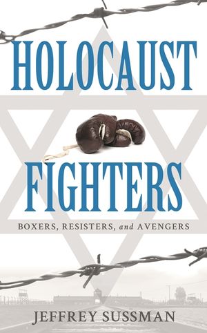 Holocaust Fighters: Boxers, Resisters, and Avengers image number 0