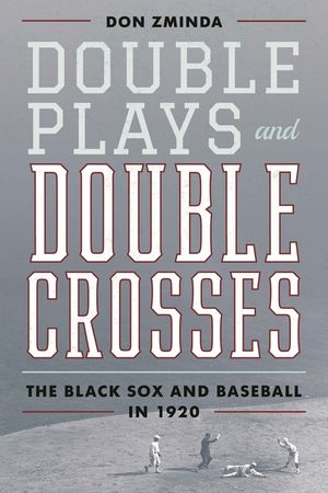 Double Plays and Double Crosses: The Black Sox and Baseball in 1920 image number 0