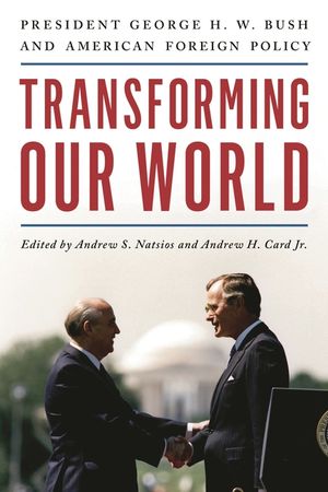 Transforming Our World: President George H. W. Bush and American Foreign Policy image number 0
