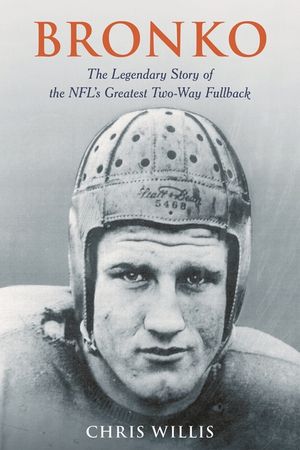 Bronko: The Legendary Story of the Nfl's Greatest Two-Way Fullback image number 0