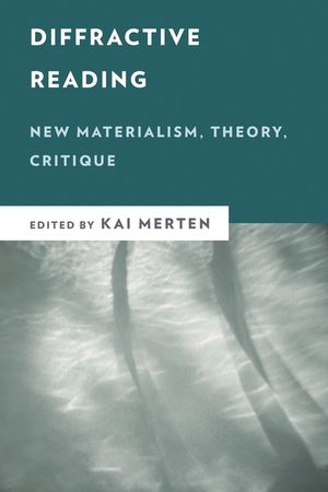 Diffractive Reading: New Materialism, Theory, Critique image number 0
