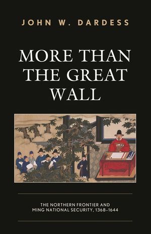 More Than the Great Wall: The Northern Frontier and Ming National Security, 1368-1644 image number 0