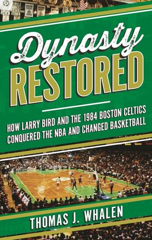 Dynasty Restored: How Larry Bird and the 1984 Boston Celtics Conquered the NBA and Changed Basketball image number 0