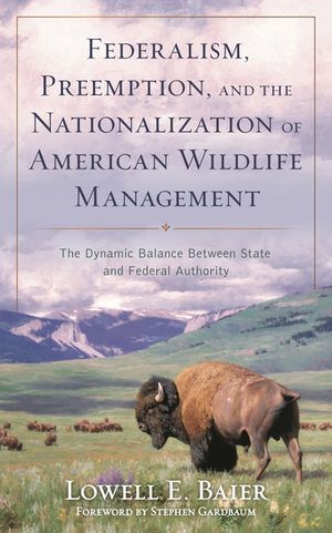 Federalism, Preemption, and the Nationalization of American Wildlife Management: The Dynamic Balance Between State and Federal Authority image number 0