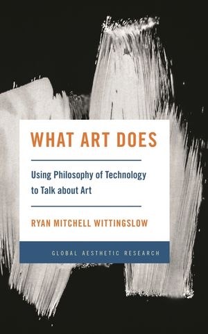 What Art Does: Using Philosophy of Technology to Talk about Art image number 0