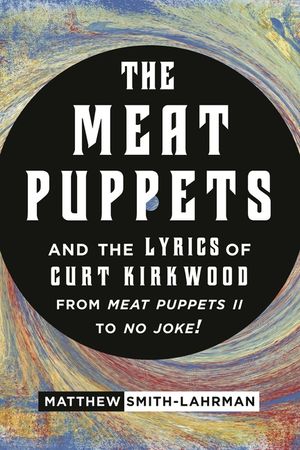 The Meat Puppets and the Lyrics of Curt Kirkwood from Meat Puppets II to No Joke! image number 0