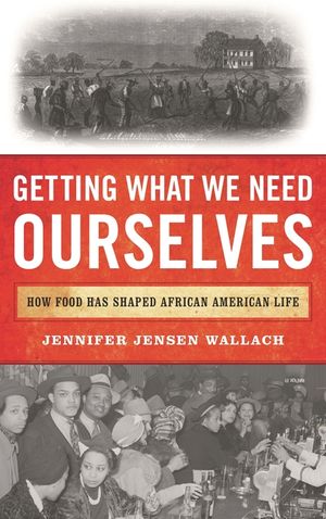 Getting What We Need Ourselves: How Food Has Shaped African American Life image number 0