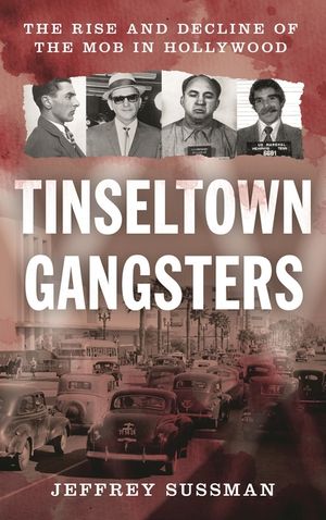 Tinseltown Gangsters: The Rise and Decline of the Mob in Hollywood image number 0