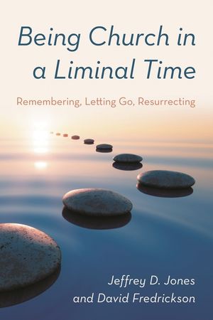 Being Church in a Liminal Time: Remembering, Letting Go, Resurrecting image number 0